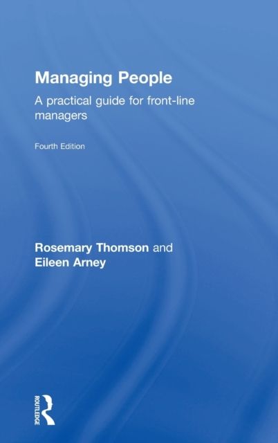 Managing People : A Practical Guide for Front-line Managers
