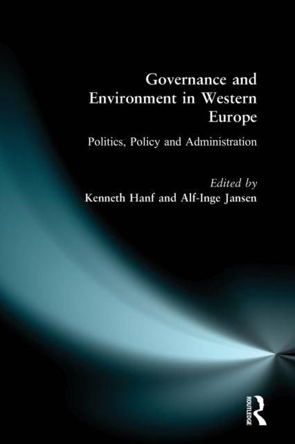 Governance and Environment in Western Europe : Politics, Policy and Administration