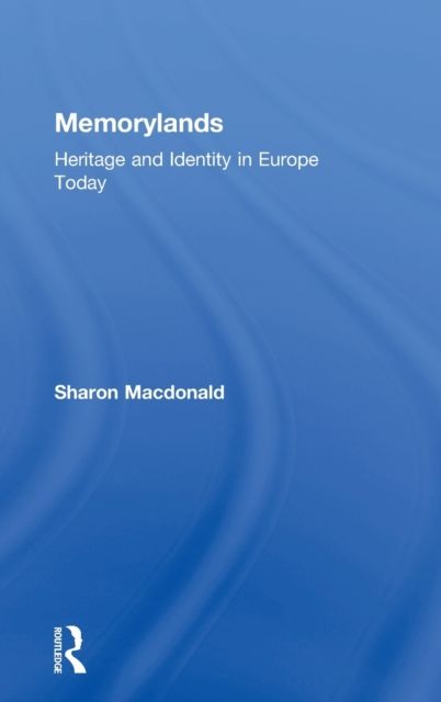 Memorylands : Heritage and Identity in Europe Today