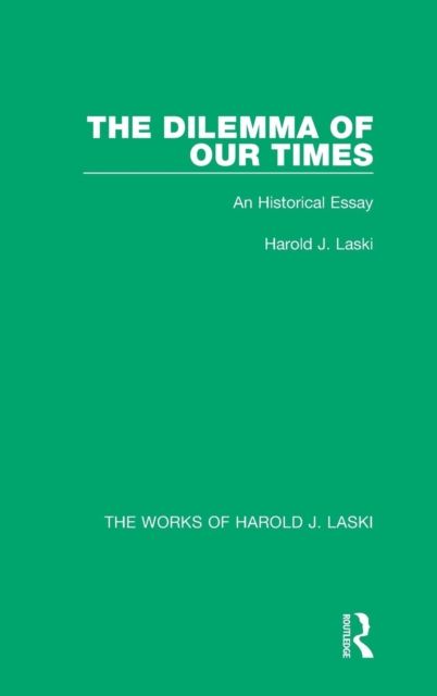 The Dilemma of Our Times (Works of Harold J. Laski) : An Historical Essay