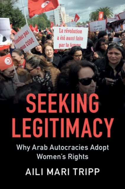 Seeking Legitimacy : Why Arab Autocracies Adopt Women's Rights