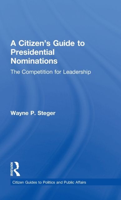 A Citizen's Guide to Presidential Nominations : The Competition for Leadership
