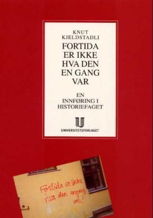 Fortida er ikke hva den en gang var : en innføring i historiefaget