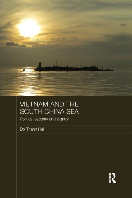 Vietnam and the South China Sea : Politics, Security and Legality