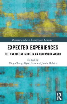 Expected Experiences : The Predictive Mind in an Uncertain World