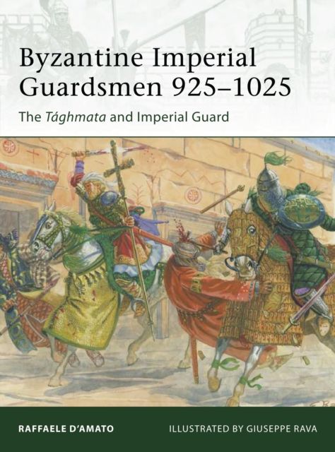 Byzantine Imperial Guardsmen 925–1025 : The Taghmata and Imperial Guard