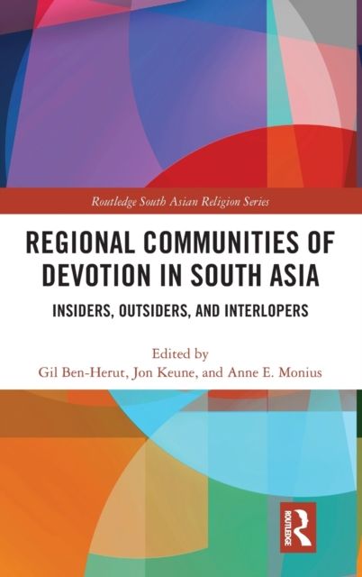 Regional Communities of Devotion in South Asia : Insiders, Outsiders, and Interlopers