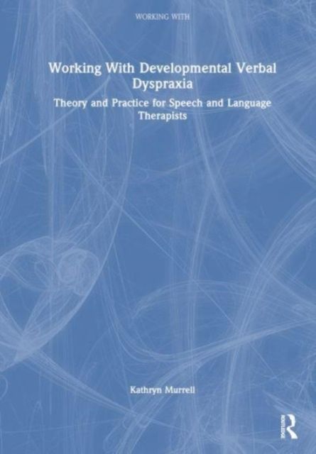 Working with Childhood Apraxia of Speech : Theory and Practice for Speech and Language Therapists