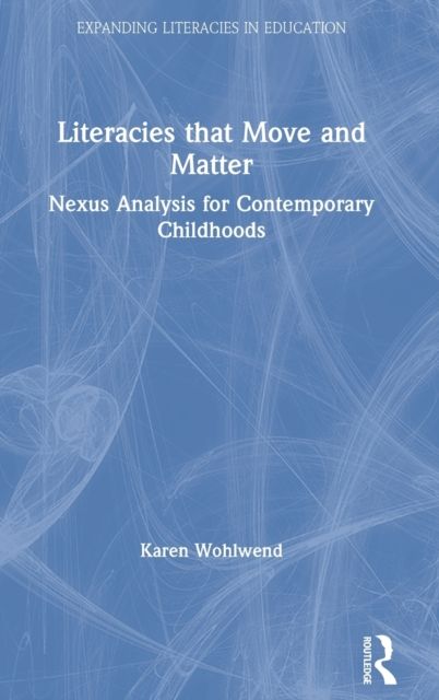 Literacies that Move and Matter : Nexus Analysis for Contemporary Childhoods