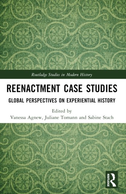 Reenactment Case Studies : Global Perspectives on Experiential History