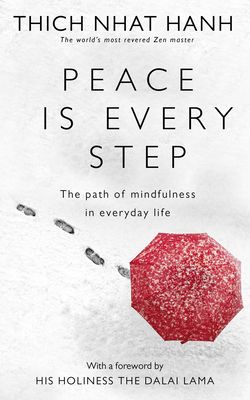 Peace is every step : the path of mindfulness in everyday life