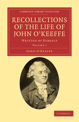 Recollections of the Life of John O'Keeffe : Written by Himself