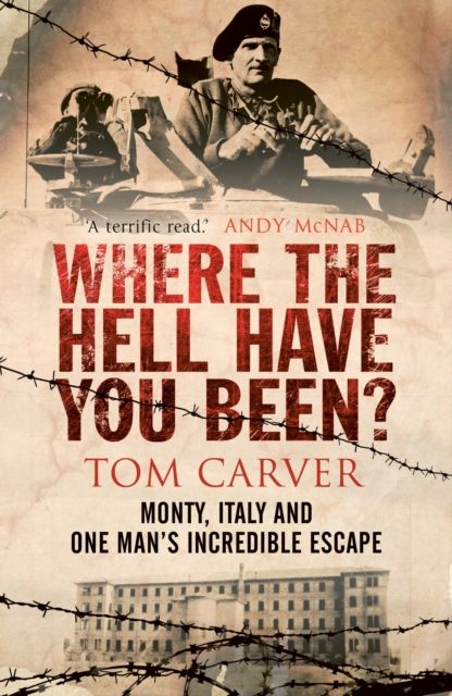 Where The Hell Have You Been? : Monty, Italy and One Man's Incredible Escape