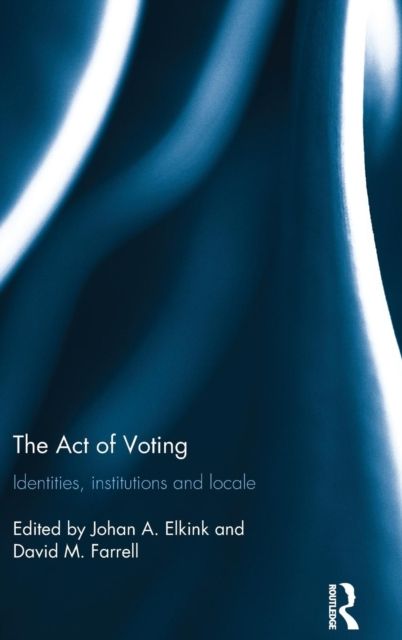 The Act of Voting : Identities, Institutions and Locale