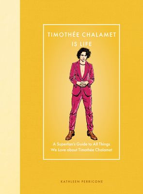 Timothee Chalamet Is Life : A Superfan’s Guide to All Things We Love about Timothee Chalamet