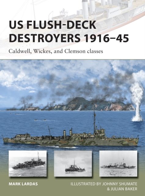 US Flush-Deck Destroyers 1916–45 : Caldwell, Wickes, and Clemson classes