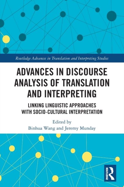 Advances in Discourse Analysis of Translation and Interpreting : Linking Linguistic Approaches with Socio-cultural Interpretation