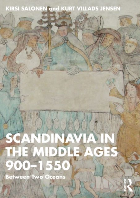 Scandinavia in the Middle Ages 900-1550 : Between Two Oceans