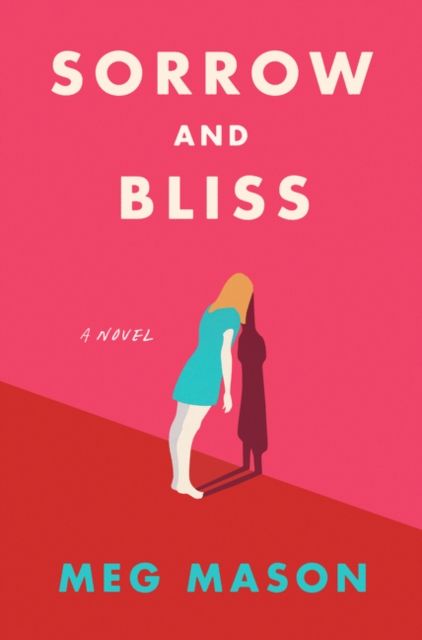 Sorrow and Bliss : A Novel