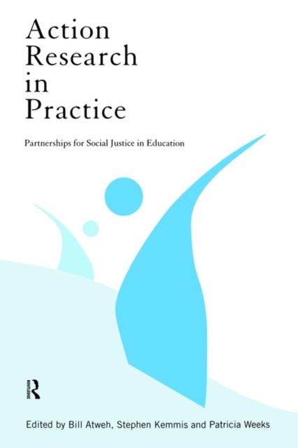 Action Research in Practice : Partnership for Social Justice in Education
