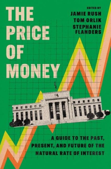 The Price of Money : A Guide to the Past, Present, and Future of the Natural Rate of Interest
