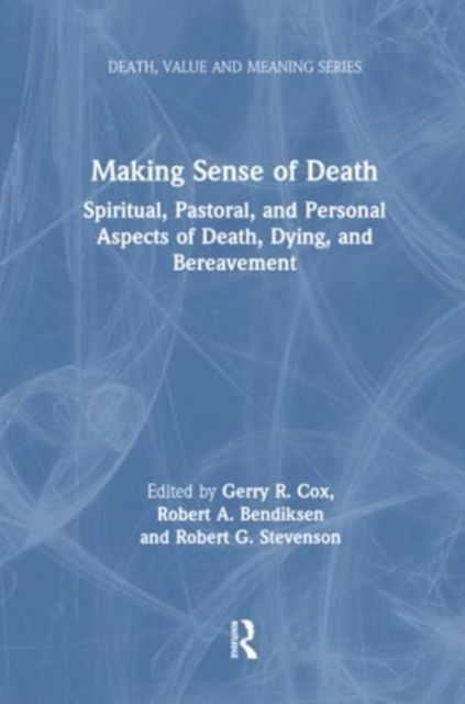 Making Sense of Death : Spiritual,Pastoral, and Personal Aspects of Death,Dying and Bereavement