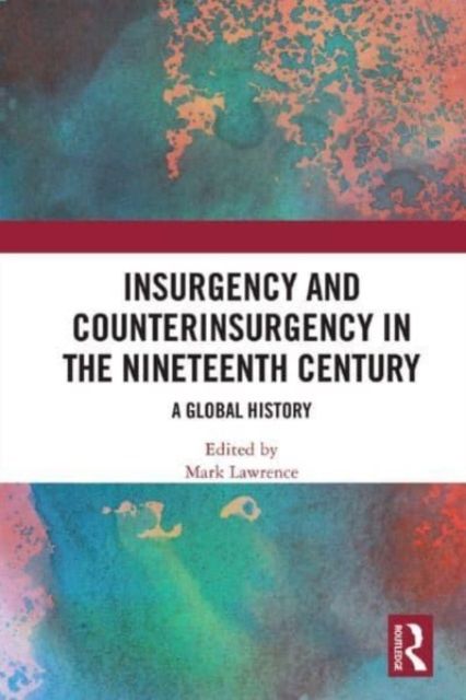 Forsidebilde av Insurgency and Counterinsurgency in the Nineteenth Century : A Global History
