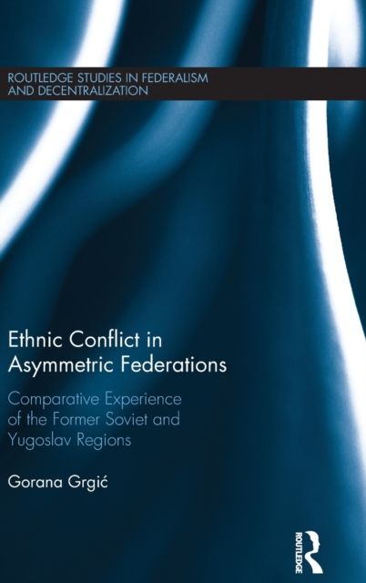 Ethnic Conflict in Asymmetric Federations : Comparative Experience of the Former Soviet and Yugoslav Regions