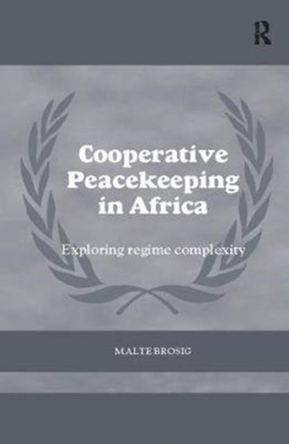 Cooperative Peacekeeping in Africa : Exploring Regime Complexity