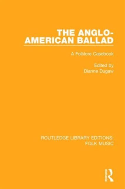 The Anglo-American Ballad : A Folklore Casebook