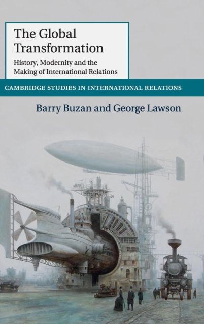The Global Transformation : History, Modernity and the Making of International Relations