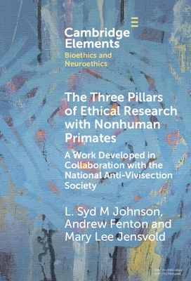 The Three Pillars of Ethical Research with Nonhuman Primates : A Work Developed in Collaboration with the National Anti-Vivisection Society