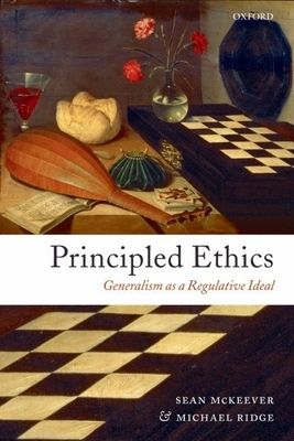 Principled Ethics : Generalism as a Regulative Ideal