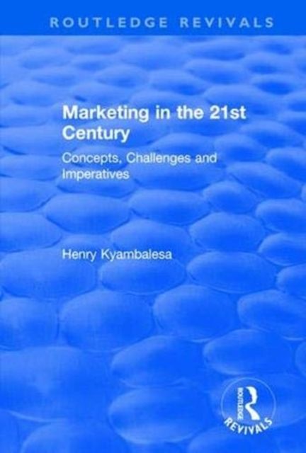 Marketing in the 21st Century : Concepts, Challenges and Imperatives
