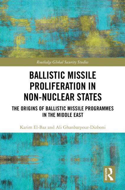 Ballistic Missile Proliferation in Non-Nuclear States : The Origins of Ballistic Missile Programmes in the Middle East