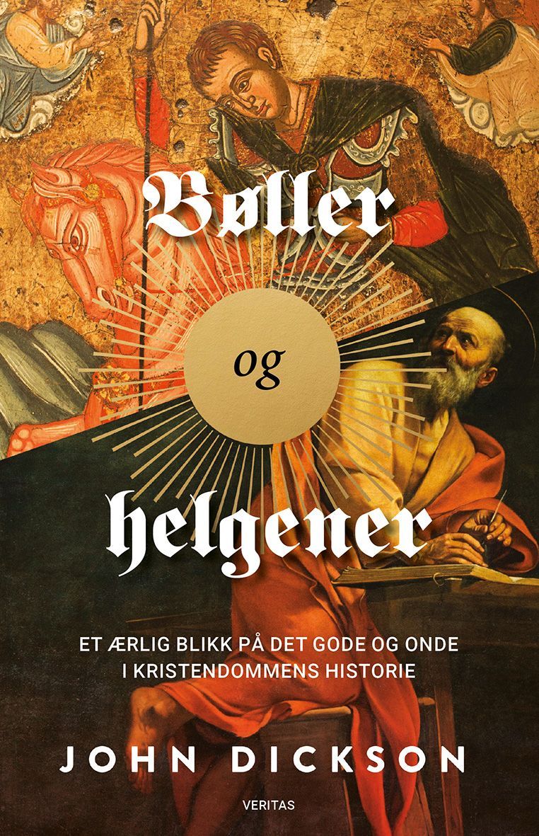 Bøller og helgener : et ærlig blikk på det gode og onde i kristendommens historie