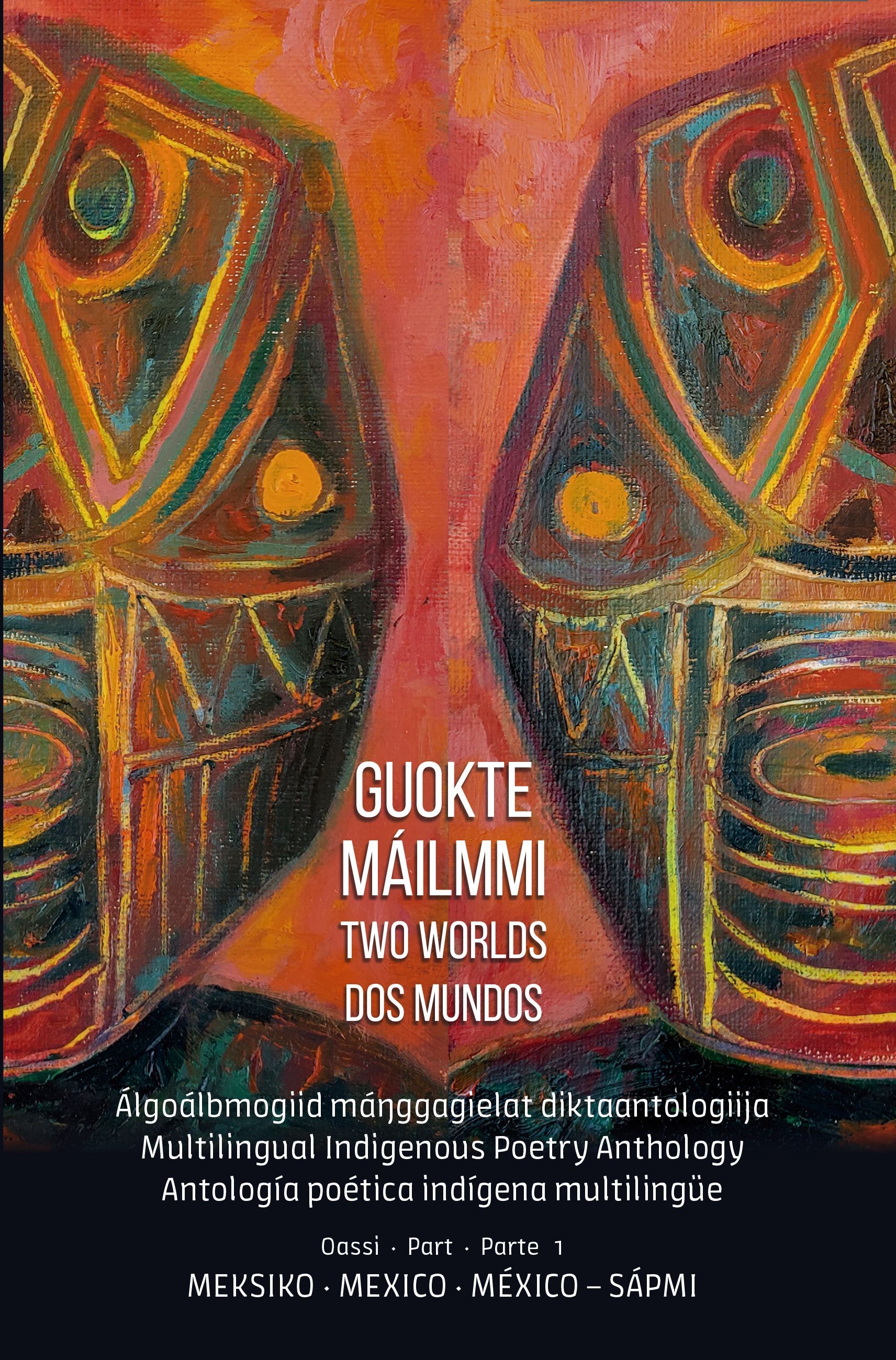 Guokte máilmmi : álgoálbmogiid mánggagielat diktaantologiija. Oassi 1. Meksiko - Sápmi