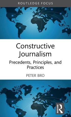 Constructive Journalism : Precedents, Principles, and Practices