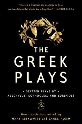 The Greek Plays : Sixteen Plays by Aeschylus, Sophocles, and Euripides