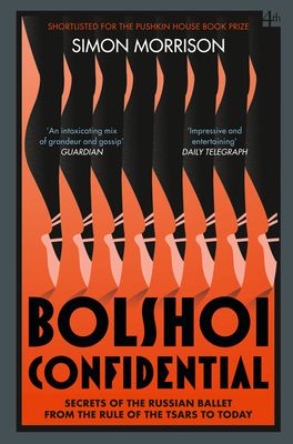 Bolshoi Confidential : Secrets of the Russian Ballet from the Rule of the Tsars to Today