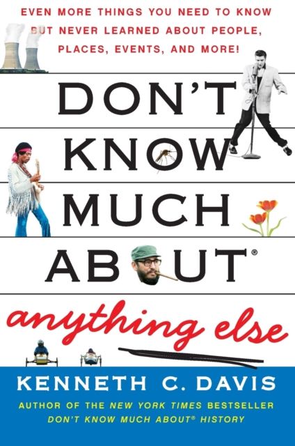 Don't Know Much About(R) Anything Else : Even More Things You Need to Know but Never Learned About People, Places, Events, and More!