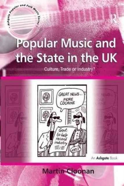 Popular Music and the State in the UK : Culture, Trade or Industry?