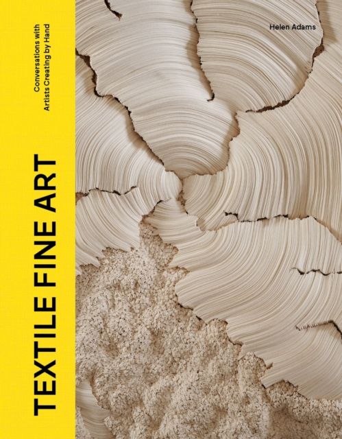 Textile Fine Art : Conversations with Artists Creating by Hand