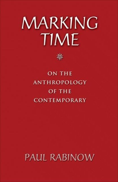 Marking Time : On the Anthropology of the Contemporary
