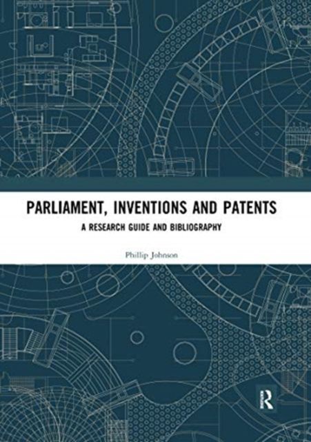 Parliament, Inventions and Patents : A Research Guide and Bibliography