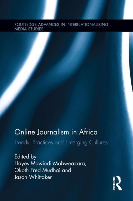 Online Journalism in Africa : Trends, Practices and Emerging Cultures