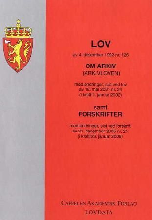 Lov om arkiv (arkivloven) av 4. desember 1992 nr. 126 : med endringer, sist ved lov av 18. mai 2001 nr. 24 (i kraft 1. januar 2002) : samt forskrifter med endringer, sist ved forskrift av 21. desember 2005 nr. 21 (i kraft 23. januar 2006)