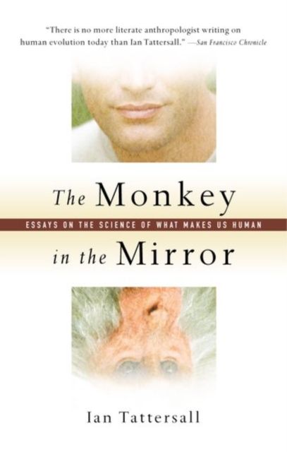 The Monkey in the Mirror : Essays on the Science of What Makes us Human