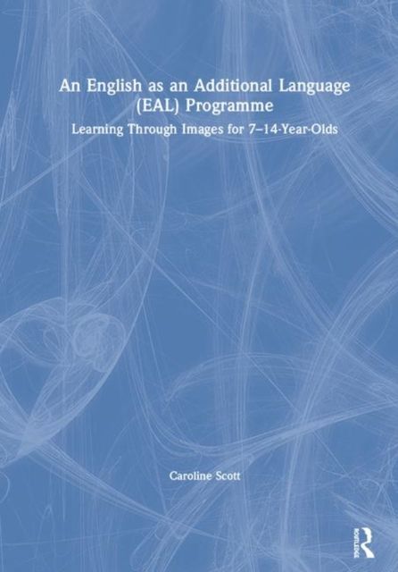 An English as an Additional Language (EAL) Programme : Learning Through Images for 7–14-Year-Olds