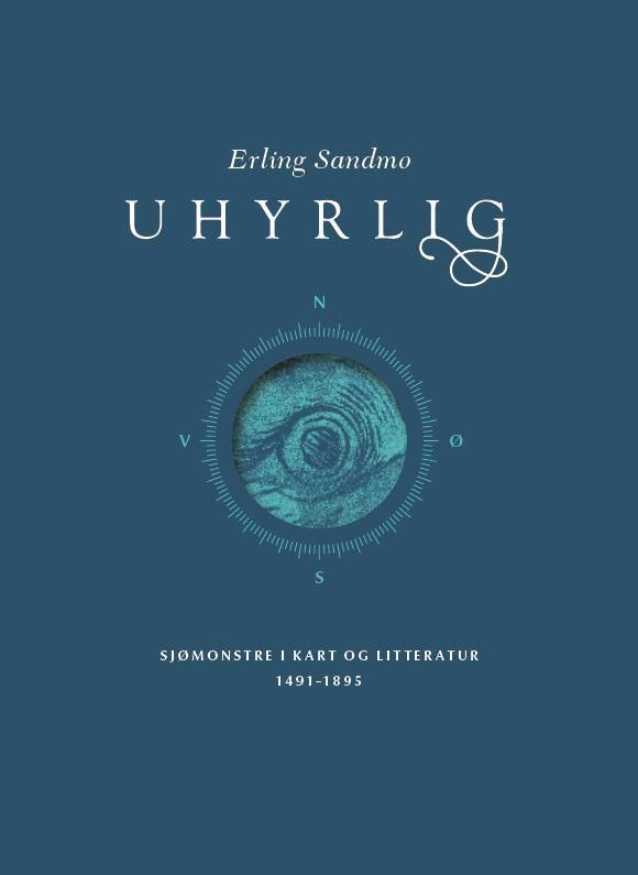 Uhyrlig : sjømonstre i kart og litteratur 1491-1895